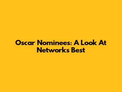 Oscar Nominees: A Look At Network's Best