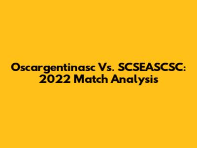 Oscargentinasc Vs. SCSEASCSC: 2022 Match Analysis