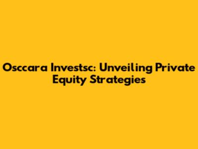 Osccara Investsc: Unveiling Private Equity Strategies