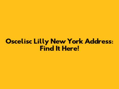 Oscelisc Lilly New York Address: Find It Here!