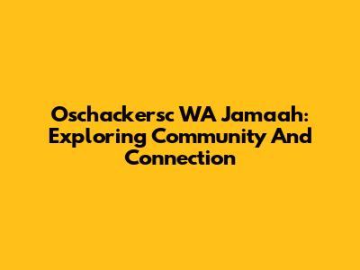 Oschackersc WA Jamaah: Exploring Community And Connection