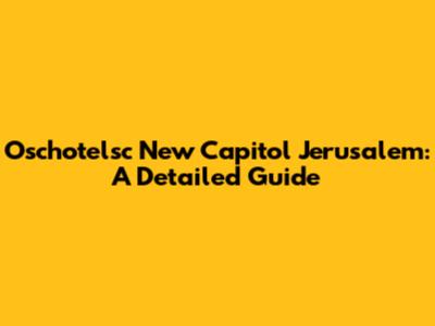 Oschotelsc New Capitol Jerusalem: A Detailed Guide