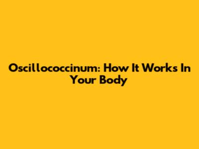 Oscillococcinum: How It Works In Your Body
