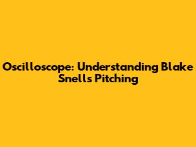 Oscilloscope: Understanding Blake Snell's Pitching