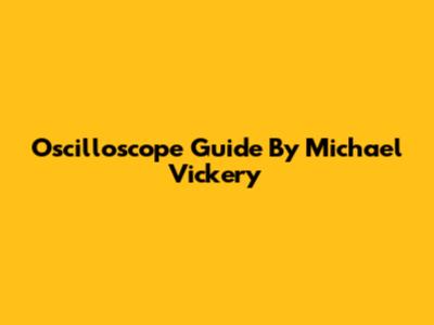 Oscilloscope Guide By Michael Vickery