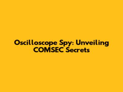 Oscilloscope Spy: Unveiling COMSEC Secrets