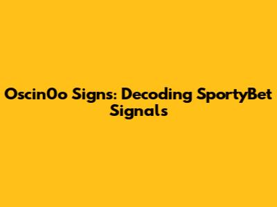 Oscin0o Signs: Decoding SportyBet Signals