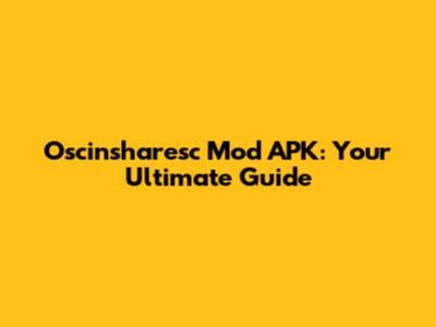 Oscinsharesc Mod APK: Your Ultimate Guide
