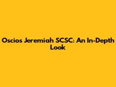 Oscio's Jeremiah SCSC: An In-Depth Look
