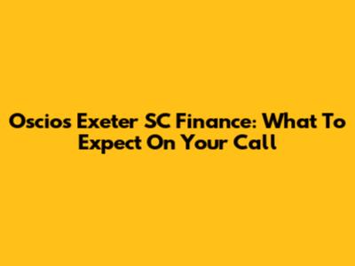 Oscios Exeter SC Finance: What To Expect On Your Call