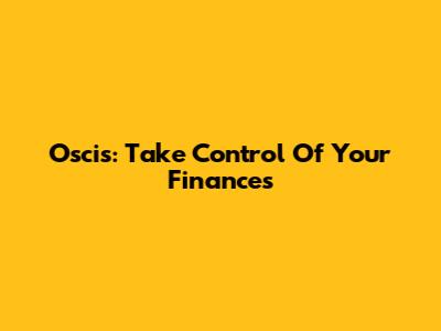 Oscis: Take Control Of Your Finances
