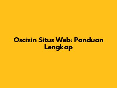 Oscizin Situs Web: Panduan Lengkap