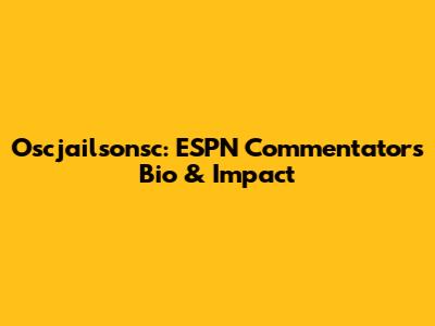 Oscjailsonsc: ESPN Commentator's Bio & Impact
