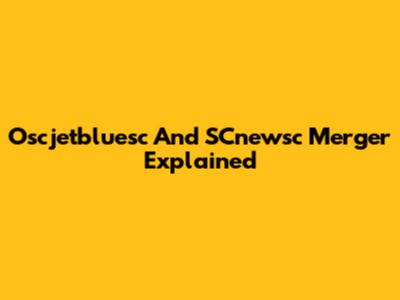 Oscjetbluesc And SCnewsc Merger Explained