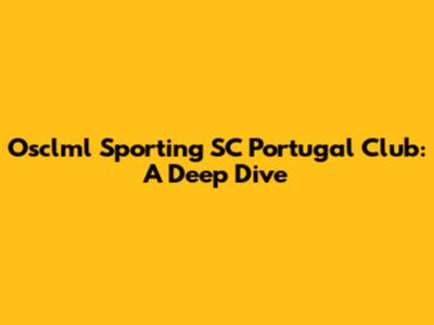 Osclml Sporting SC Portugal Club: A Deep Dive