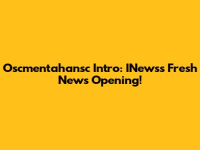 Oscmentahansc Intro: INews's Fresh News Opening!