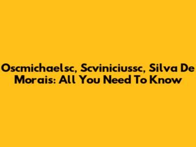 Oscmichaelsc, Scviniciussc, Silva De Morais: All You Need To Know