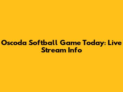 Oscoda Softball Game Today: Live Stream Info