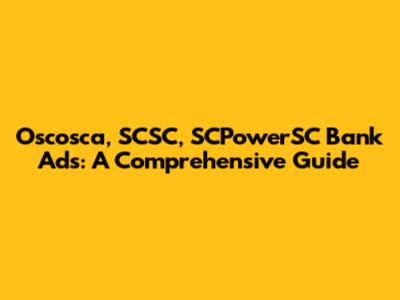 Oscosca, SCSC, SCPowerSC Bank Ads: A Comprehensive Guide