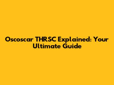 Oscoscar THRSC Explained: Your Ultimate Guide
