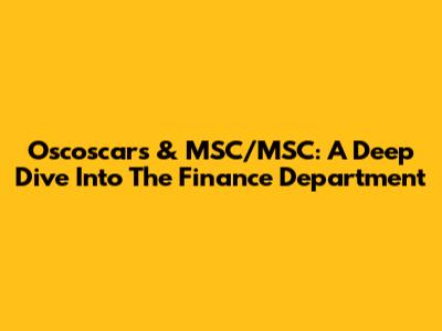 Oscoscars & MSC/MSC: A Deep Dive Into The Finance Department