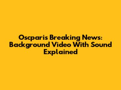 Oscparis Breaking News: Background Video With Sound Explained