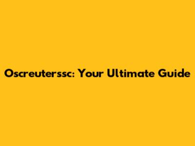 Oscreuterssc: Your Ultimate Guide
