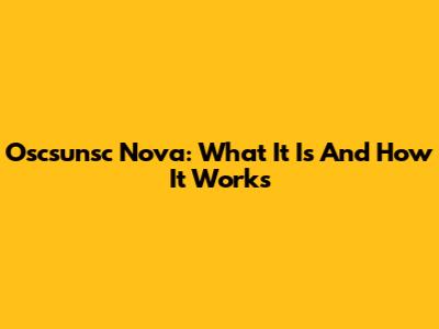 Oscsunsc Nova: What It Is And How It Works