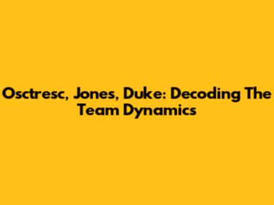 Osctresc, Jones, Duke: Decoding The Team Dynamics