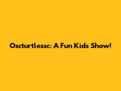 Oscturtlessc: A Fun Kids Show!