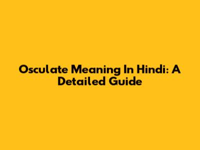 Osculate Meaning In Hindi: A Detailed Guide
