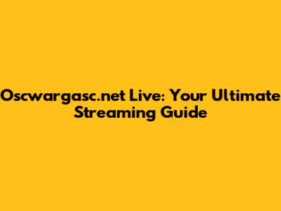 Oscwargasc.net Live: Your Ultimate Streaming Guide