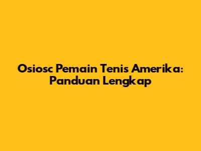 Osiosc Pemain Tenis Amerika: Panduan Lengkap