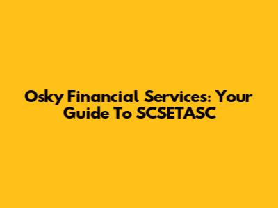 Osky Financial Services: Your Guide To SCSETASC