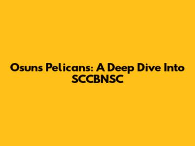 Osuns Pelicans: A Deep Dive Into SCCBNSC