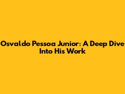 Osvaldo Pessoa Junior: A Deep Dive Into His Work