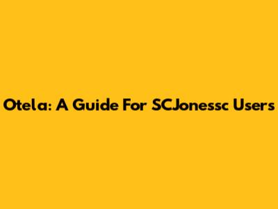 Otela: A Guide For SCJonessc Users