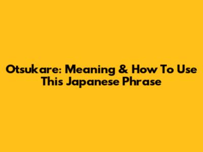 Otsukare: Meaning & How To Use This Japanese Phrase