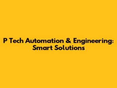 P Tech Automation & Engineering: Smart Solutions