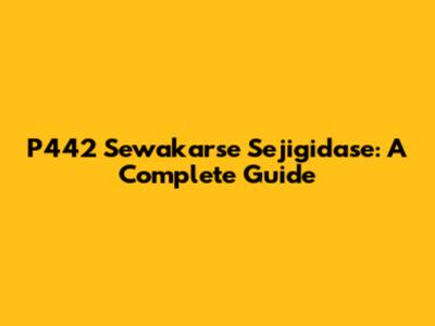 P442 Sewakarse Sejigidase: A Complete Guide