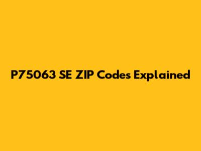 P75063 SE ZIP Codes Explained