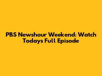 PBS Newshour Weekend: Watch Today's Full Episode