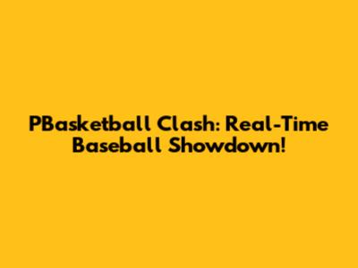 PBasketball Clash: Real-Time Baseball Showdown!