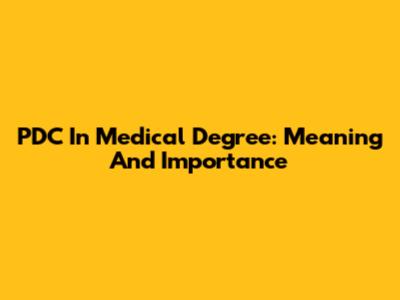 PDC In Medical Degree: Meaning And Importance