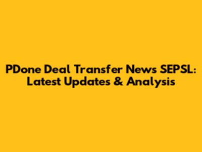 PDone Deal Transfer News SEPSL: Latest Updates & Analysis