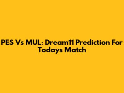 PES Vs MUL: Dream11 Prediction For Today's Match