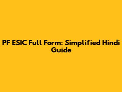 PF ESIC Full Form: Simplified Hindi Guide