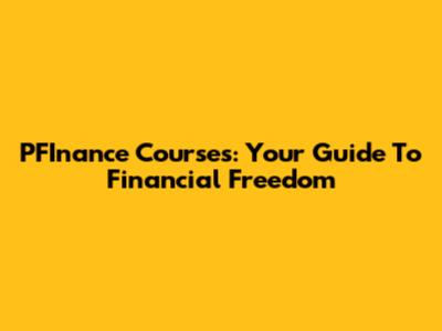 PFInance Courses: Your Guide To Financial Freedom