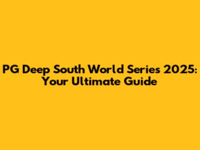 PG Deep South World Series 2025: Your Ultimate Guide