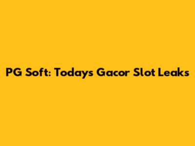 PG Soft: Today's Gacor Slot Leaks